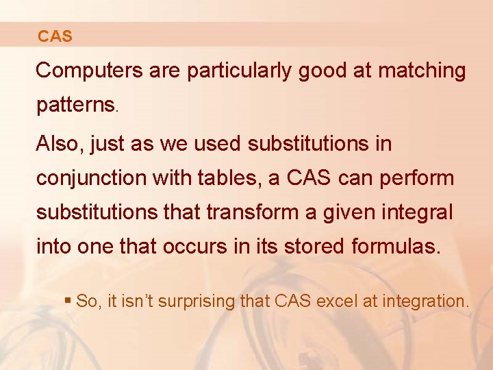 CAS Computers are particularly good at matching patterns. Also, just as we used substitutions