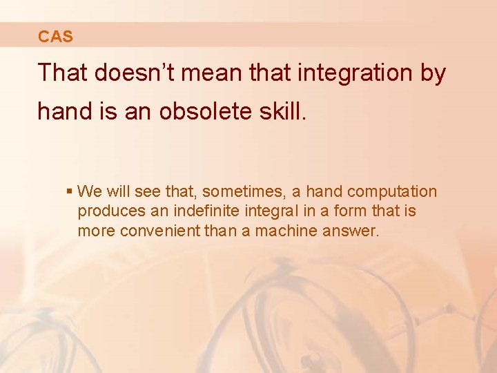 CAS That doesn’t mean that integration by hand is an obsolete skill. § We