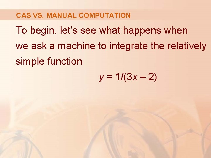 CAS VS. MANUAL COMPUTATION To begin, let’s see what happens when we ask a