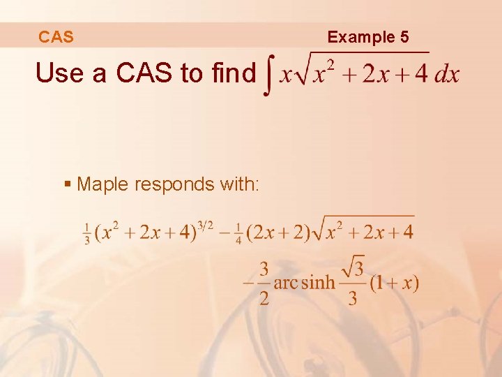 CAS Use a CAS to find § Maple responds with: Example 5 