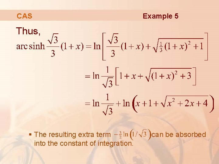 CAS Example 5 Thus, § The resulting extra term into the constant of integration. CAS Example 5 Thus, § The resulting extra term into the constant of integration.
