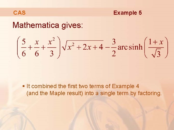 CAS Example 5 Mathematica gives: § It combined the first two terms of Example