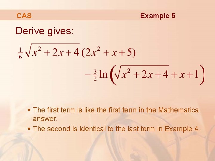 CAS Example 5 Derive gives: § The first term is like the first term