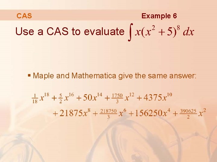 CAS Example 6 Use a CAS to evaluate § Maple and Mathematica give the