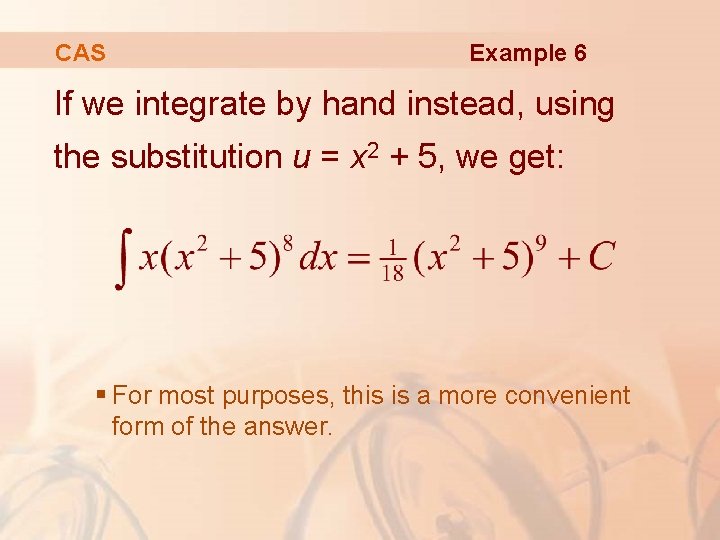 CAS Example 6 If we integrate by hand instead, using the substitution u =