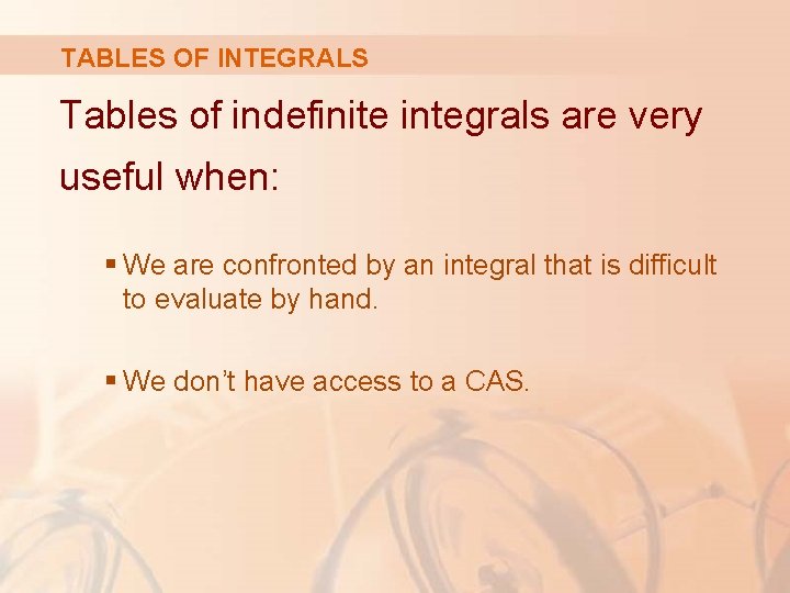 TABLES OF INTEGRALS Tables of indefinite integrals are very useful when: § We are