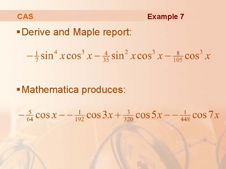 CAS § Derive and Maple report: § Mathematica produces: Example 7 CAS § Derive and Maple report: § Mathematica produces: Example 7