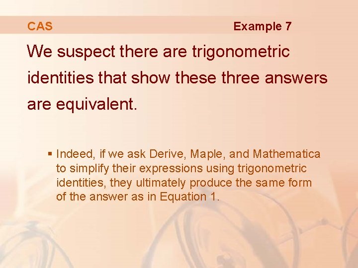 CAS Example 7 We suspect there are trigonometric identities that show these three answers