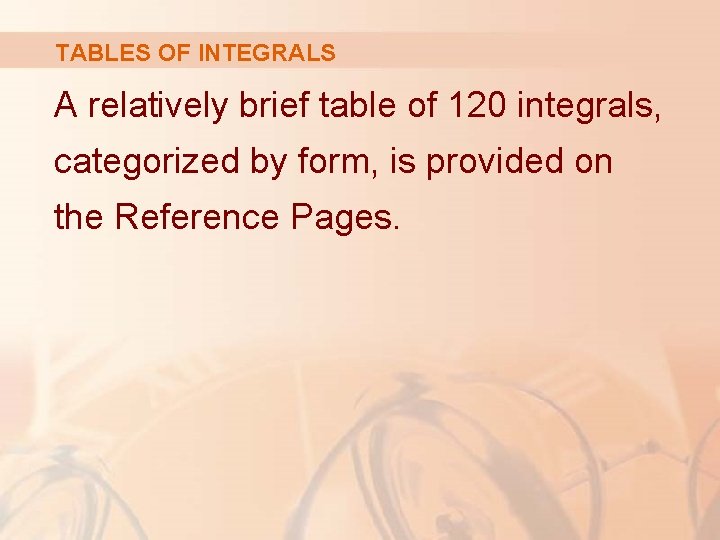 TABLES OF INTEGRALS A relatively brief table of 120 integrals, categorized by form, is