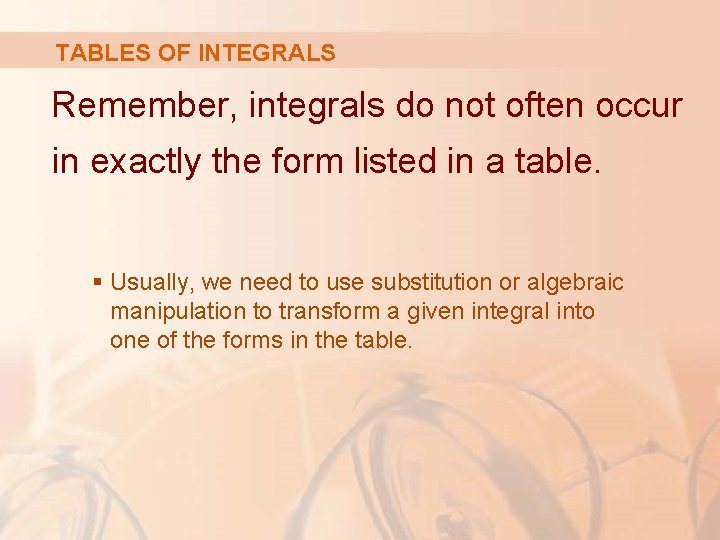 TABLES OF INTEGRALS Remember, integrals do not often occur in exactly the form listed