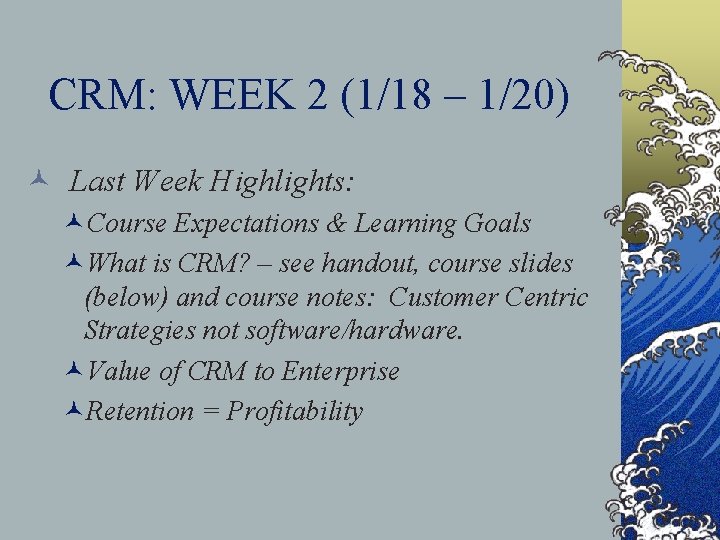 CRM: WEEK 2 (1/18 – 1/20) © Last Week Highlights: ©Course Expectations & Learning