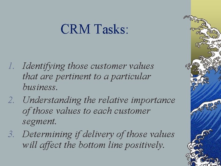 CRM Tasks: 1. Identifying those customer values that are pertinent to a particular business.