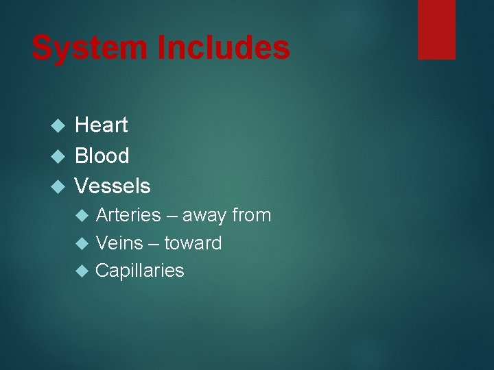System Includes Heart Blood Vessels Arteries – away from Veins – toward Capillaries 