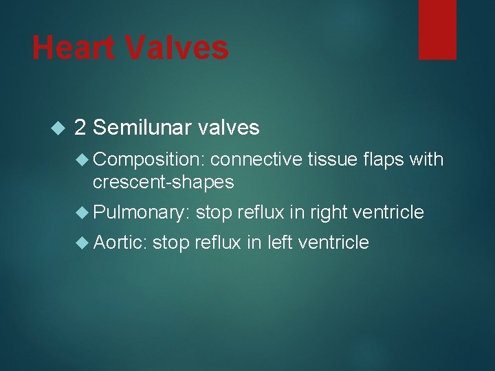Heart Valves 2 Semilunar valves Composition: connective tissue flaps with crescent-shapes Pulmonary: Aortic: stop