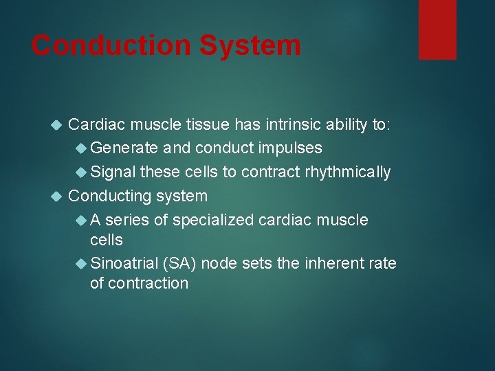 Conduction System Cardiac muscle tissue has intrinsic ability to: Generate and conduct impulses Signal