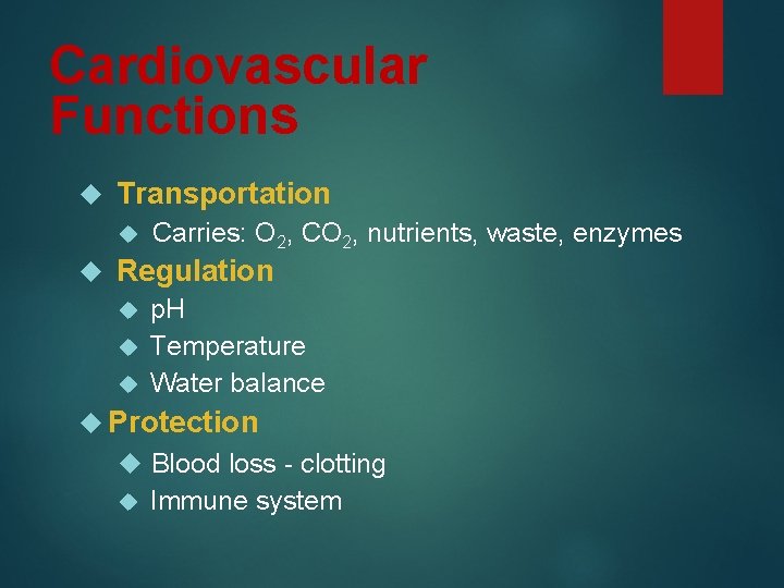 Cardiovascular Functions Transportation Carries: O 2, CO 2, nutrients, waste, enzymes Regulation p. H