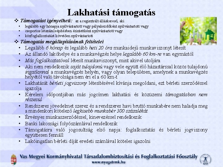 Lakhatási támogatás v Támogatást igényelheti: • • • az a regisztrált álláskereső, aki legalább