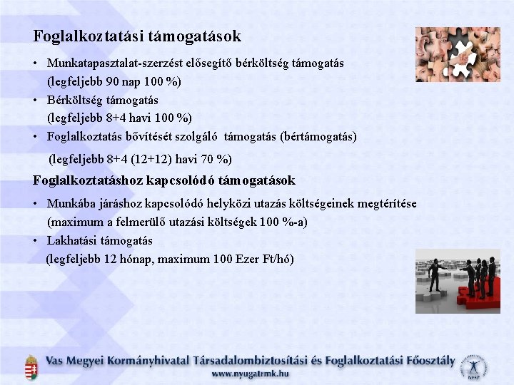 Foglalkoztatási támogatások • Munkatapasztalat-szerzést elősegítő bérköltség támogatás (legfeljebb 90 nap 100 %) • Bérköltség