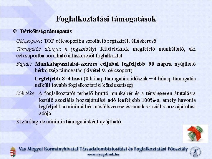 Foglalkoztatási támogatások v Bérköltség támogatás Célcsoport: TOP célcsoportba sorolható regisztrált álláskereső Támogatás alanya: a