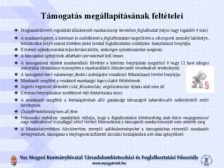 Támogatás megállapításának feltételei v Programrésztvevő regisztrált álláskeresőt munkaviszony keretében foglalkoztat (teljes vagy legalább 4