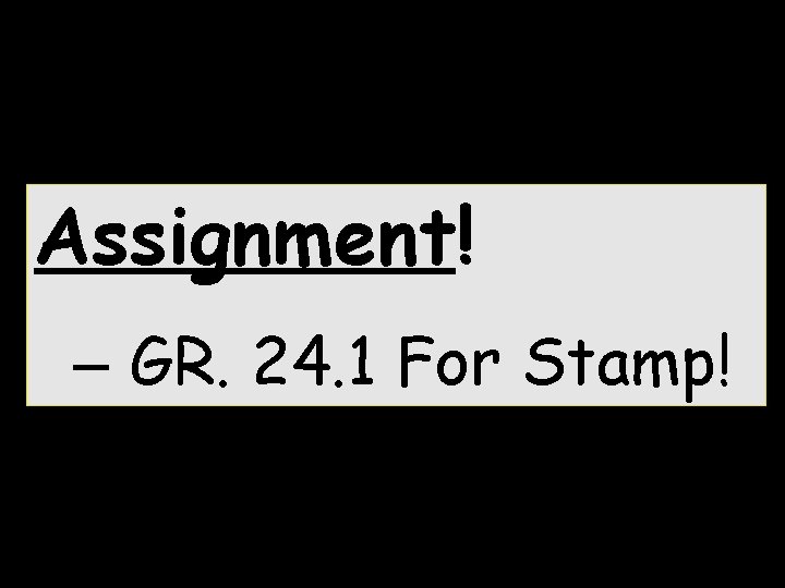 Assignment! – GR. 24. 1 For Stamp! 
