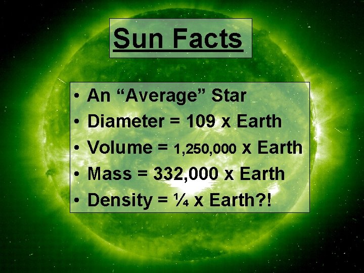 Sun Facts • • • An “Average” Star Diameter = 109 x Earth Volume