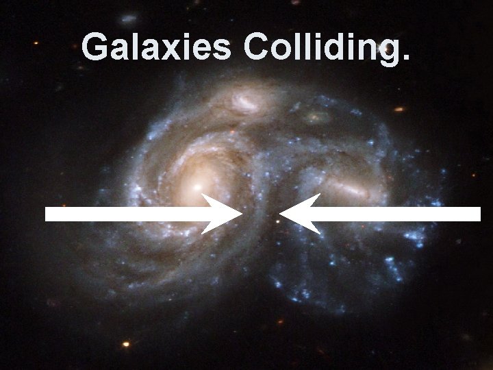 Galaxies Colliding. 