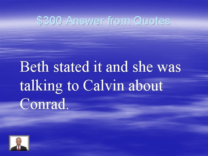 $300 Answer from Quotes Beth stated it and she was talking to Calvin about