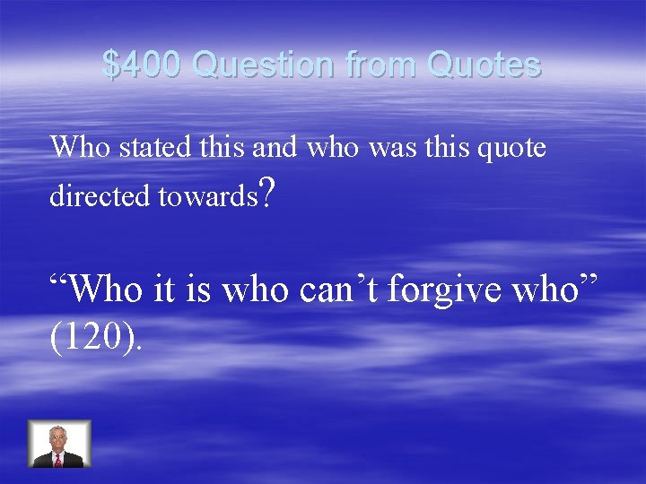 $400 Question from Quotes Who stated this and who was this quote directed towards?