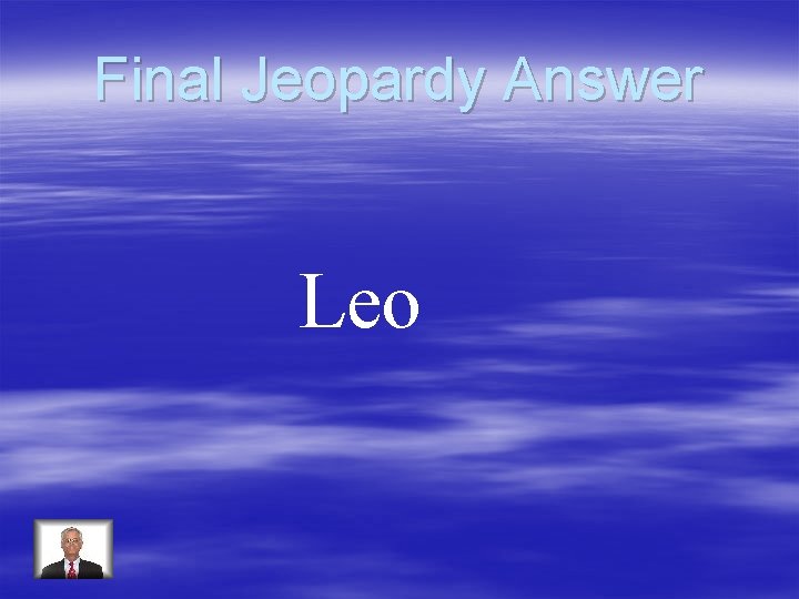Final Jeopardy Answer Leo 