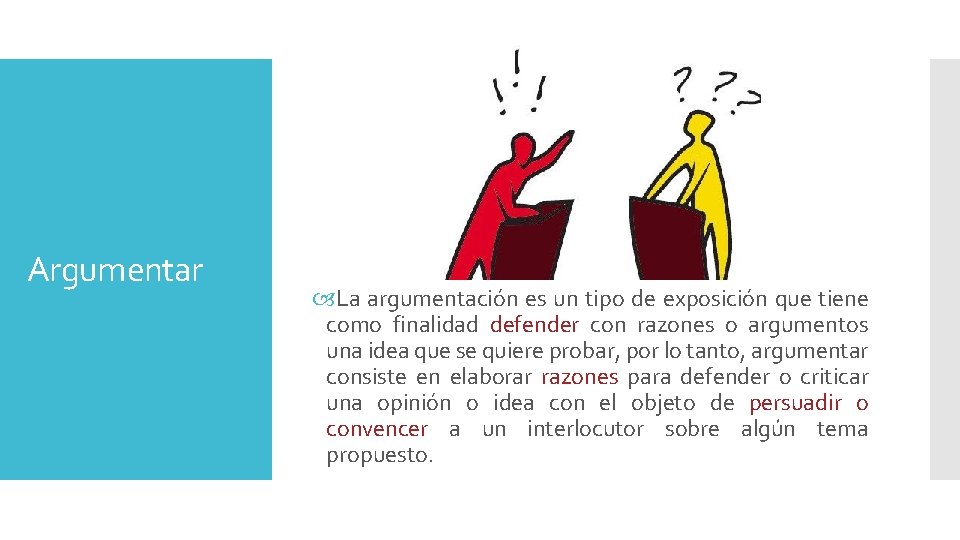 Argumentar La argumentación es un tipo de exposición que tiene como finalidad defender con