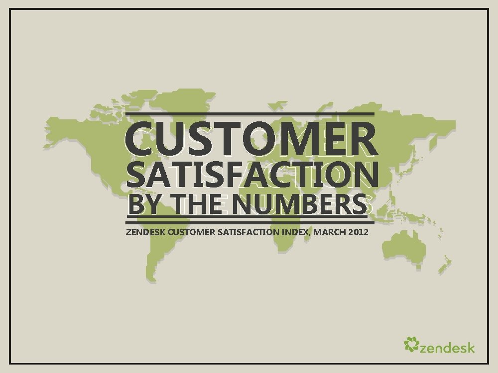 CUSTOMER SATISFACTION BY THE NUMBERS ZENDESK CUSTOMER SATISFACTION INDEX, MARCH 2012 