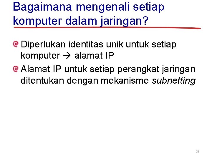 Bagaimana mengenali setiap komputer dalam jaringan? Diperlukan identitas unik untuk setiap komputer alamat IP