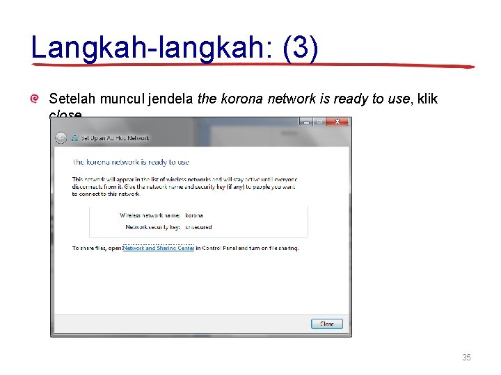 Langkah-langkah: (3) Setelah muncul jendela the korona network is ready to use, klik close