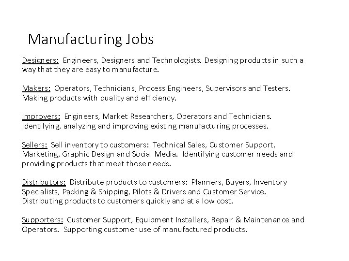 Manufacturing Jobs Designers: Engineers, Designers and Technologists. Designing products in such a way that