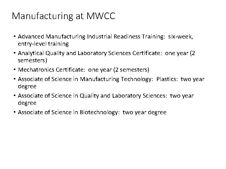 Manufacturing at MWCC • Advanced Manufacturing Industrial Readiness Training: six-week, entry-level training • Analytical