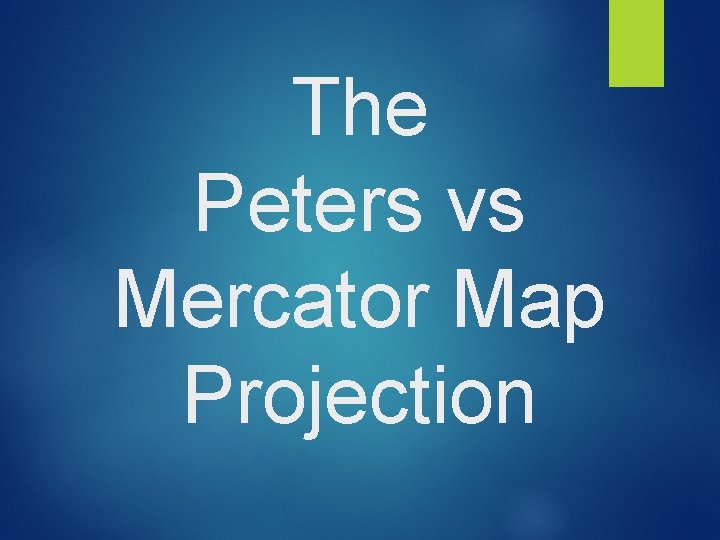 The Peters vs Mercator Map Projection 