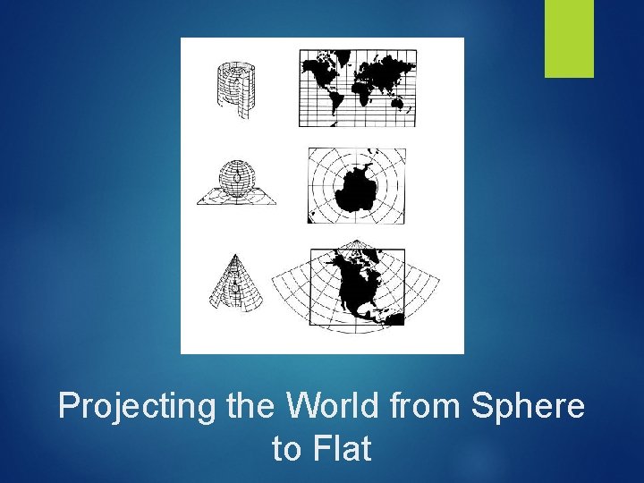 Projecting the World from Sphere to Flat 