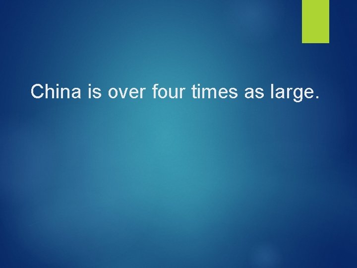 China is over four times as large. 