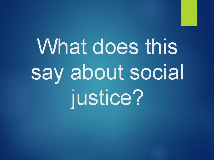 What does this say about social justice? 