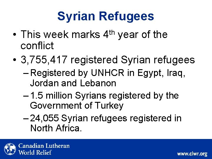 Syrian Refugees • This week marks 4 th year of the conflict • 3,