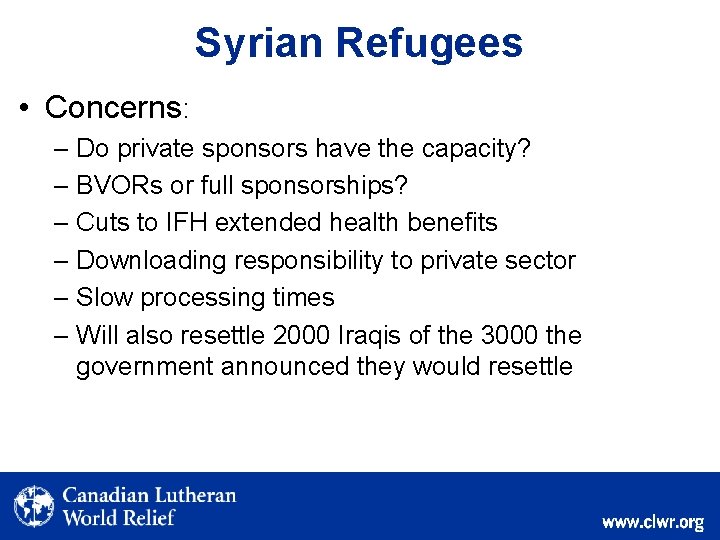 Syrian Refugees • Concerns: – Do private sponsors have the capacity? – BVORs or