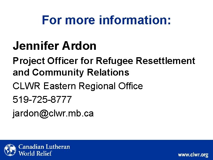 For more information: Jennifer Ardon Project Officer for Refugee Resettlement and Community Relations CLWR