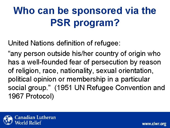Who can be sponsored via the PSR program? United Nations definition of refugee: “any