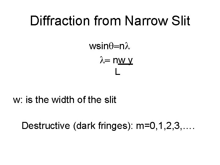 Diffraction from Narrow Slit wsinq=nl l= nw y L w: is the width of