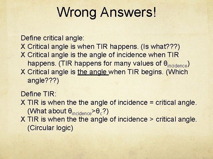 Wrong Answers! Define critical angle: X Critical angle is when TIR happens. (Is what?