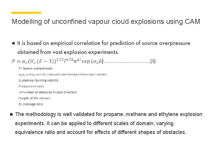 Modelling of unconfined vapour cloud explosions using CAM n The methodology is well validated