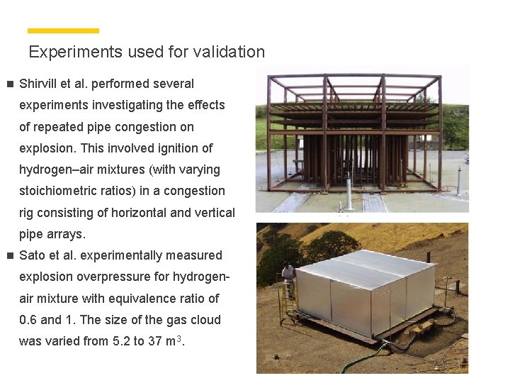 Experiments used for validation n Shirvill et al. performed several experiments investigating the effects