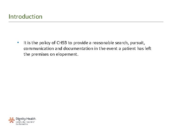 Introduction • It is the policy of CHSB to provide a reasonable search, pursuit,