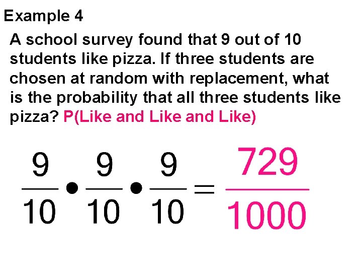 Example 4 A school survey found that 9 out of 10 students like pizza.